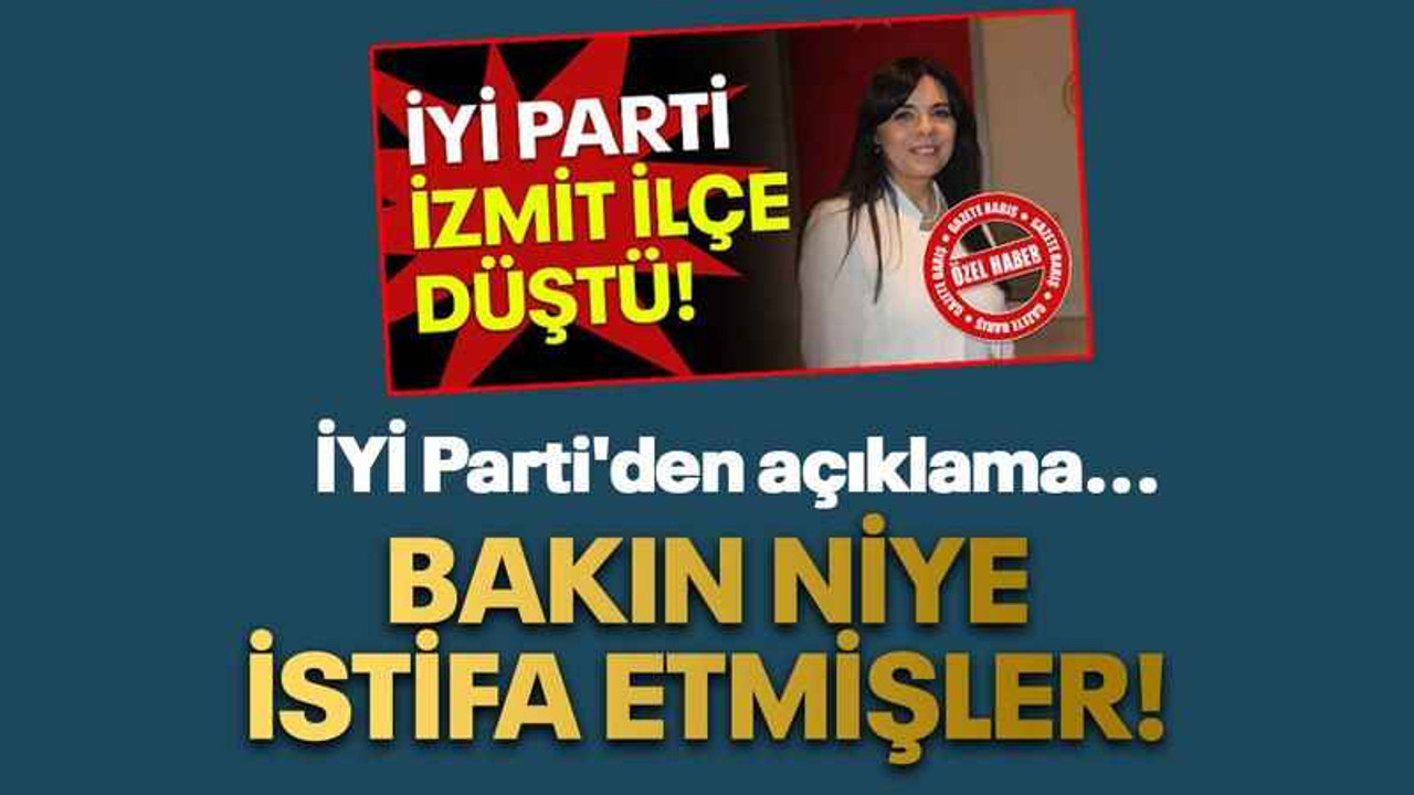 İYİ Parti'den açıklama... Bakın niye istifa etmişler!